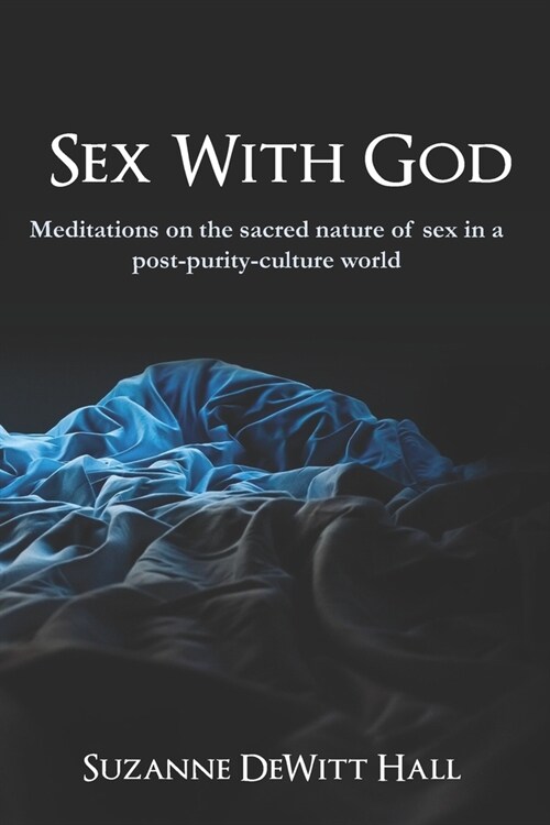 Sex With God: Meditations on the sacred nature of sex in a post-purity-culture world (Paperback)