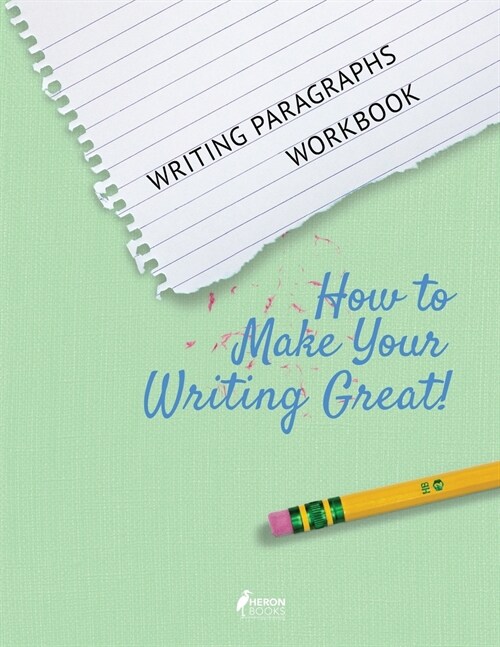 Writing Paragraphs Workbook: How to Make Your Writing Great! (Paperback)