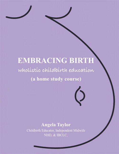 Embracing Birth: Wholistic Childbirth Education: How to Distinguish Between Birth and the Man-Made Baby Delivery System(TM) (Paperback)