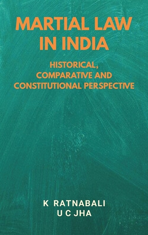 Martial Law in India: Historical, Comparative and Constitutional Perspective (Hardcover)