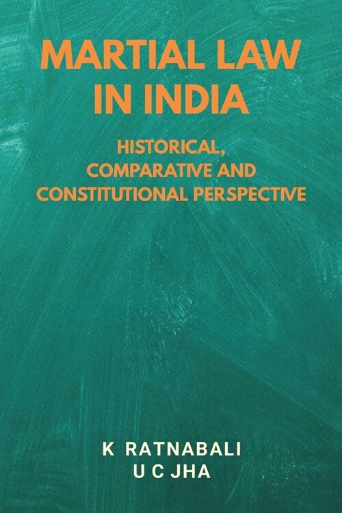 Martial Law in India: Historical, Comparative and Constitutional Perspective (Paperback)