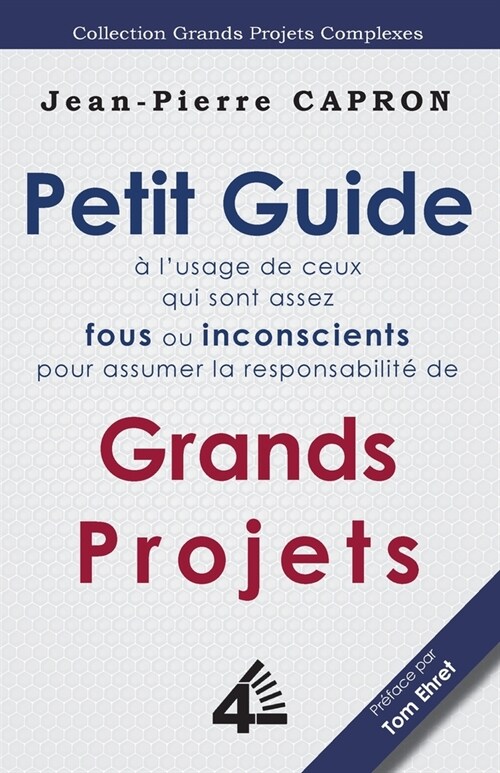 Petit Guide des Grands Projets (?lUsage de ceux qui sont assez Fous ou Inconscients pour en Assumer la Responsabilit? (Paperback)