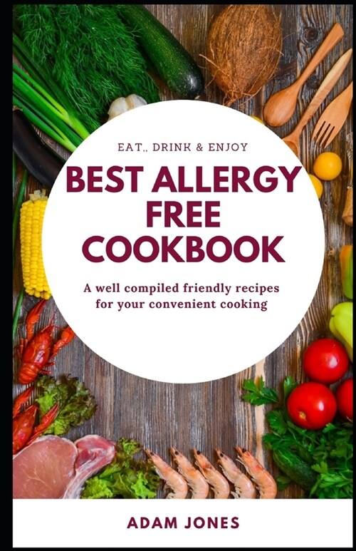 BEST ALLERGY FREE COOKBOOK - A well compiled friendly recipes for your convenient cooking (Paperback)