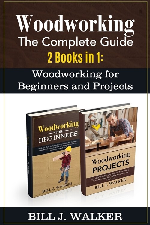 Woodworking: The Complete Guide 2 Books in 1: Woodworking for Beginners and Projects (Paperback)