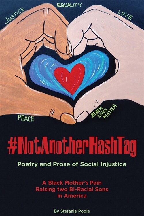 #NotAnotherHashtag: Poetry and Prose of Social Injustice A Black Mothers Pain Raising Two Bi-Racial Sons in America (Paperback)