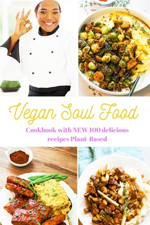 Vegan Soul Food: Cookbook with NEW 100 delicious recipes Plant-Based (Paperback)