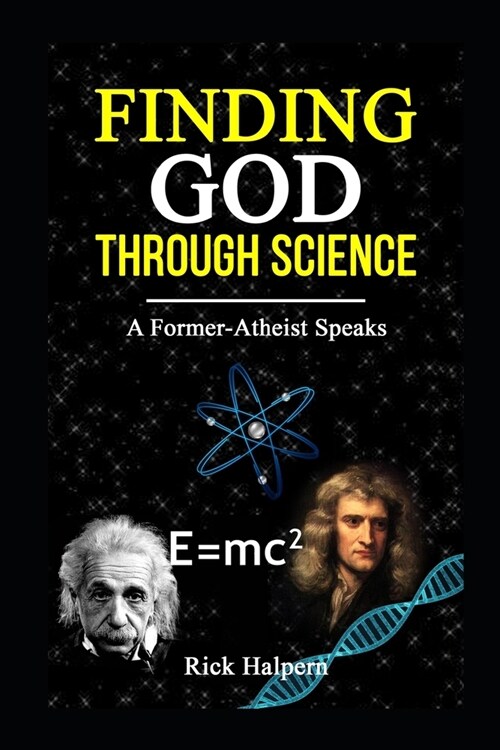 Find God Through Science: A Former-Atheist Speaks (Paperback)