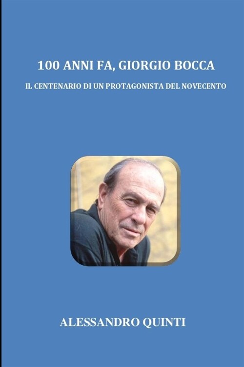 100 anni fa, Giorgio Bocca - Il Centenario di un protagonista del Novecento (Paperback)