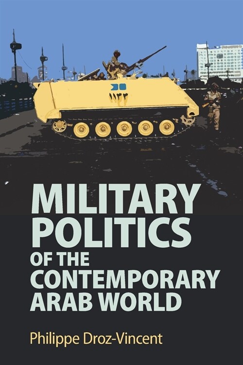 Military Politics of the Contemporary Arab World (Paperback)