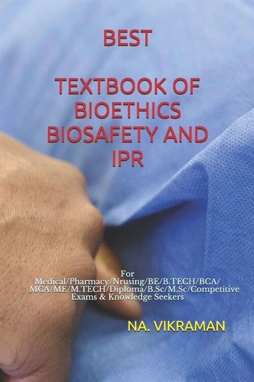 Best Textbook of Bioethics Biosafety and Ipr: For Medical/Pharmacy/Nrusing/BE/B.TECH/BCA/MCA/ME/M.TECH/Diploma/B.Sc/M.Sc/Competitive Exams & Knowledge (Paperback)