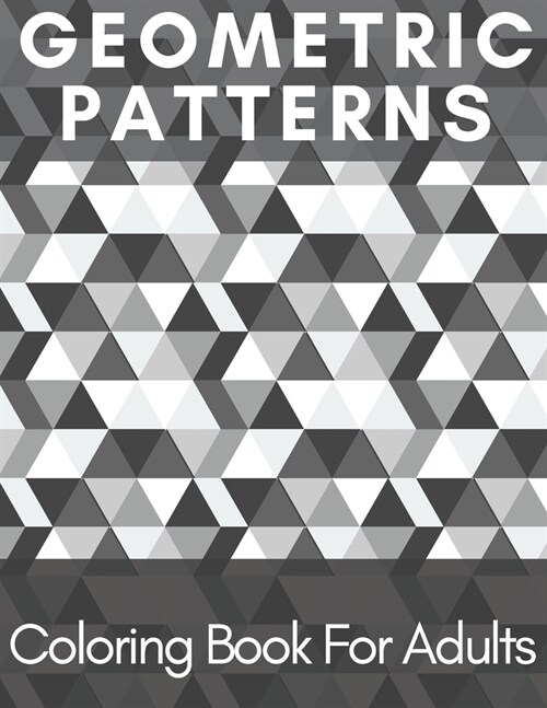 Geometric Patterns Coloring Book For Adults.: Relaxing And Stress Relieving Coloring Book For Adults. (Paperback)