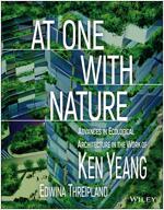 At One with Nature: Advances in Ecological Architecture in the Work of Ken Yeang (Hardcover, 2)