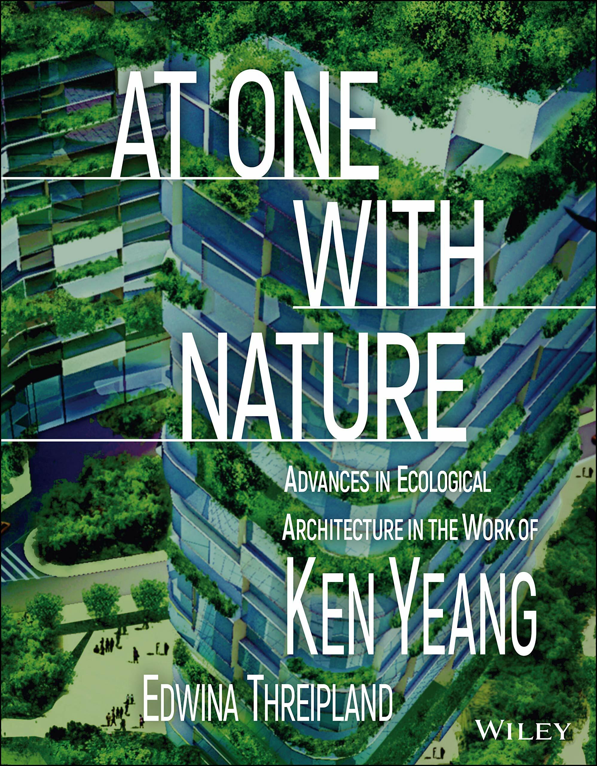 At One with Nature: Advances in Ecological Architecture in the Work of Ken Yeang (Hardcover, 2)