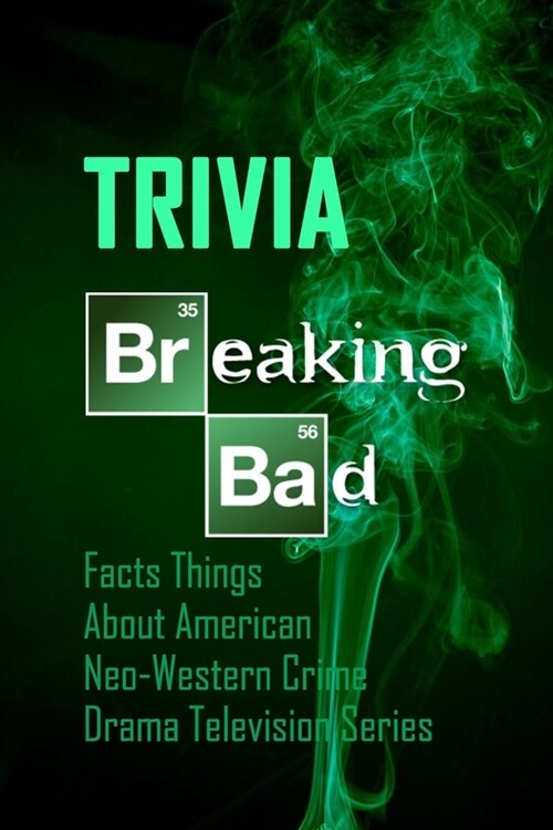 Breaking Bad Trivia: Facts, Things About American Neo-Western Crime Drama Television Series (Paperback)