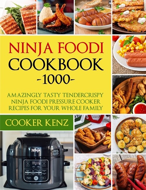 Ninja Foodi Cookbook 1000: Amazingly Tasty Tendercrispy Ninja Foodi Pressure Cooker Recipes for Your Whole Family (Paperback)