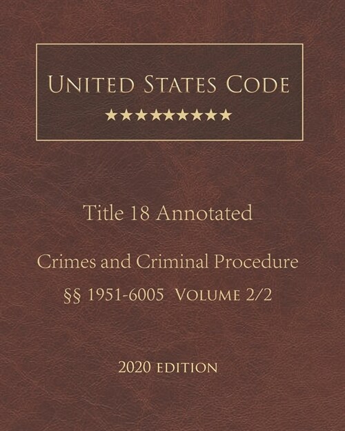United States Code Annotated Title 18 Crimes and Criminal Procedure 2020 Edition ㎣1951 - 6005 Volume 2/2 (Paperback)