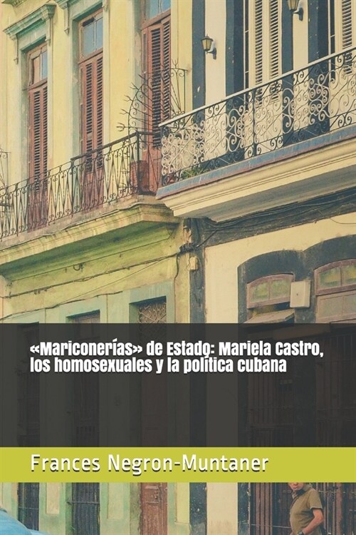 Mariconer?s de Estado: Mariela Castro, los homosexuales y la pol?ica cubana (Paperback)