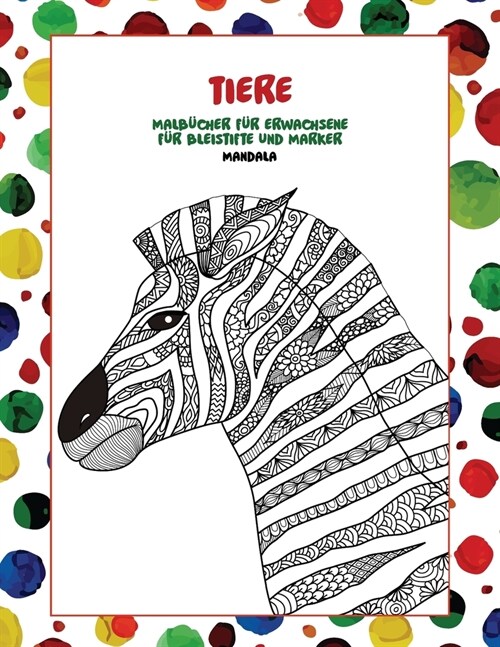 Malb?her f? Erwachsene f? Bleistifte und Marker - Mandala - Tiere (Paperback)