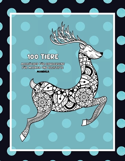 Malb?her f? Erwachsene f? Marker und Bleistifte - Mandala - 100 Tiere (Paperback)
