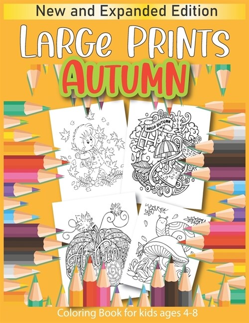 Large Prints Autumn Coloring Book for kids ages 4-8: New and Expanded Edition: Cute, Simple and Easy Autumn Coloring Book for children with Fall Inspi (Paperback)