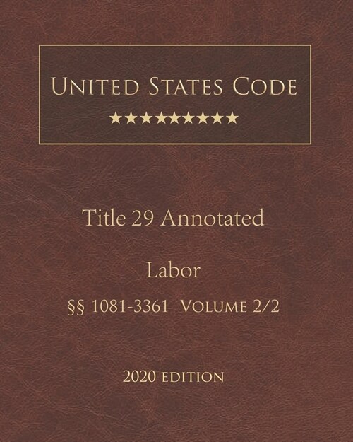 United States Code Annotated Title 29 Labor 2020 Edition ㎣1081 - 3361 Volume 2/2 (Paperback)