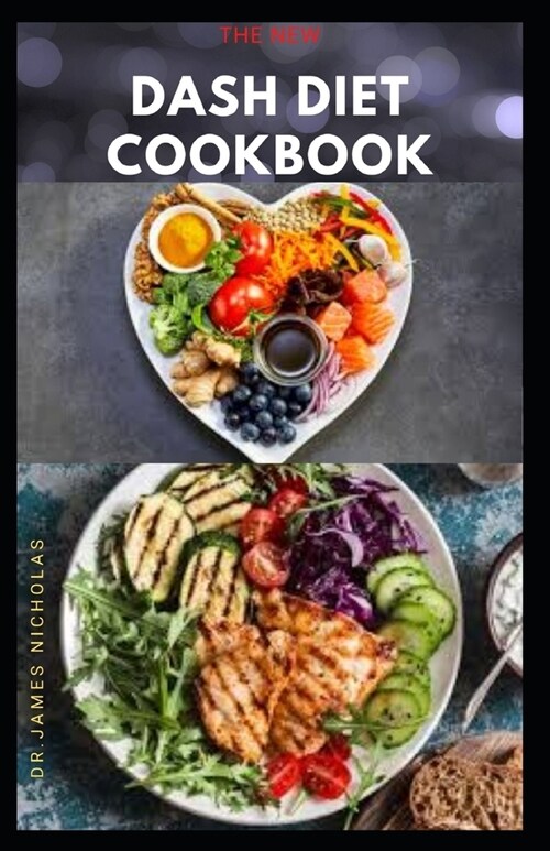 The New Dash Diet Cookbook: Delicious Dash Diet Recipes and Meal Plan to Lose Weight and Lower Your Blood Pressure (Paperback)