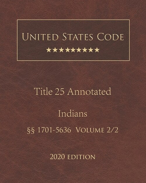 United States Code Annotated Title 25 Indians 2020 Edition ㎣1701 - 5636 Volume 2/2 (Paperback)