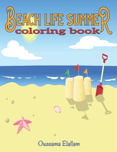 Beach Life Summer Coloring Book: A Coloring Book Featuring Fun and Relaxing Beach Vacation Scenes, Peaceful Ocean Landscapes and Beautiful Summer Desi (Paperback)