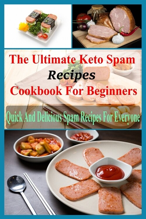 The Ultimate Keto Spam Recipes Cookbook For Beginners: Quick And Delicious Spam Recipes For Everyone (Paperback)