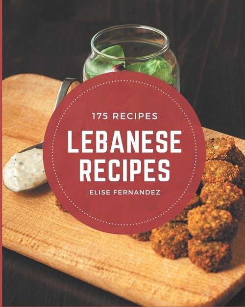 175 Lebanese Recipes: Happiness is When You Have a Lebanese Cookbook! (Paperback)