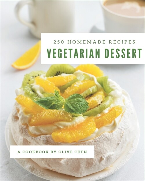 250 Homemade Vegetarian Dessert Recipes: Keep Calm and Try Vegetarian Dessert Cookbook (Paperback)