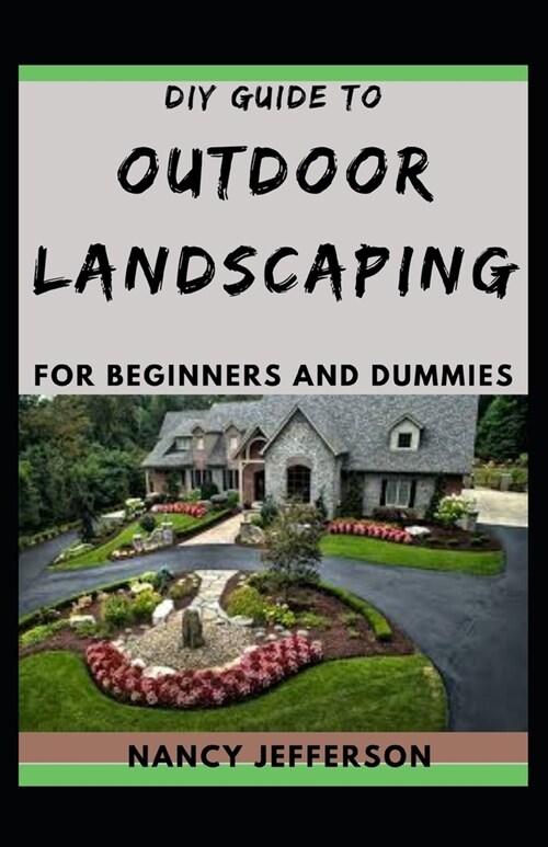 DIY Guide To Outdoor Landscaping For Beginners and Dummies: Manual To Setting Landscaping Designs! (Paperback)