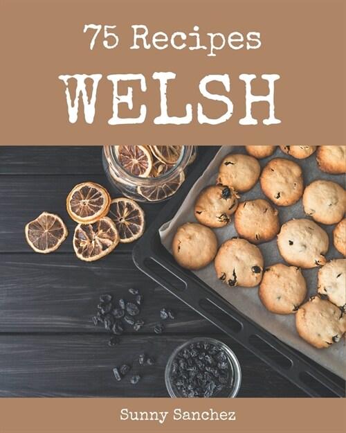 75 Welsh Recipes: Not Just a Welsh Cookbook! (Paperback)