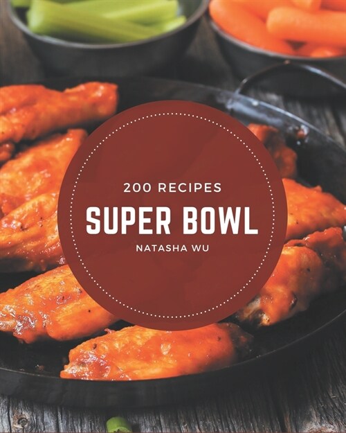 200 Super Bowl Recipes: I Love Super Bowl Cookbook! (Paperback)