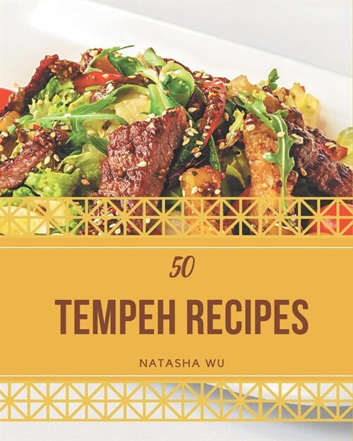 50 Tempeh Recipes: From The Tempeh Cookbook To The Table (Paperback)