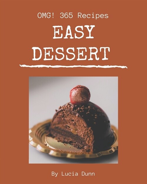 OMG! 365 Easy Dessert Recipes: Make Cooking at Home Easier with Easy Dessert Cookbook! (Paperback)