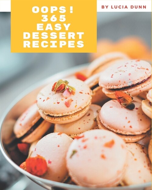 Oops! 365 Easy Dessert Recipes: Discover Easy Dessert Cookbook NOW! (Paperback)