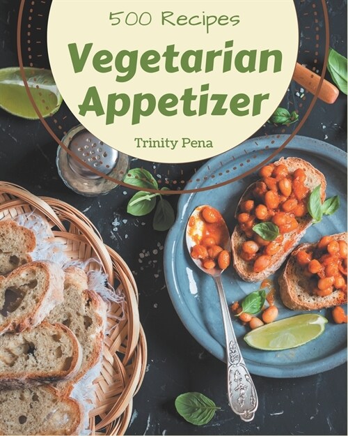 500 Vegetarian Appetizer Recipes: A Vegetarian Appetizer Cookbook for Your Gathering (Paperback)