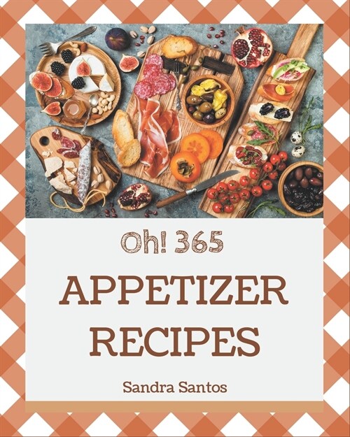 Oh! 365 Appetizer Recipes: A Timeless Appetizer Cookbook (Paperback)