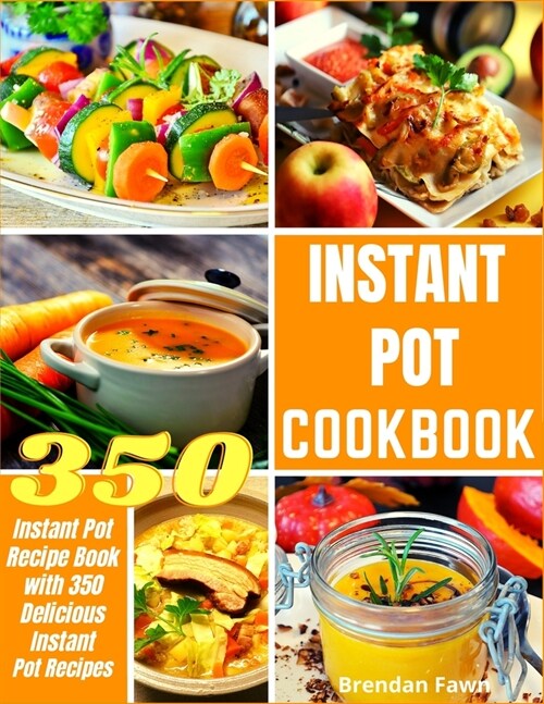 Instant Pot Cookbook: Instant Pot Recipe Book with 350 Delicious Instant Pot Recipes (Paperback)