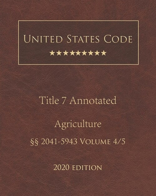United States Code Annotated Title 7 Agriculture 2020 Edition ㎣2041 - 5943 Volume 4/5 (Paperback)