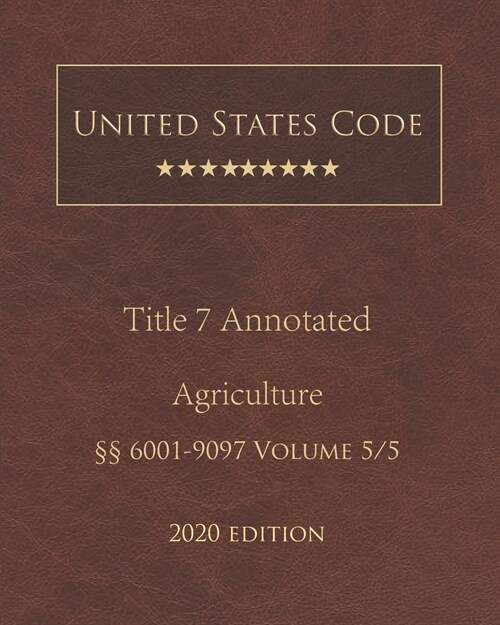 United States Code Annotated Title 7 Agriculture 2020 Edition ㎣6001 - 9097 Volume 5/5 (Paperback)