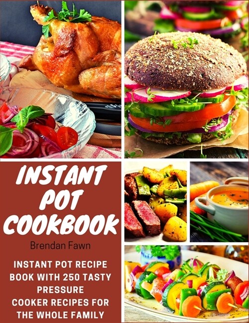 Instant Pot Cookbook: Instant Pot Recipe Book with 250 Tasty Pressure Cooker Recipes for the Whole Family (Paperback)