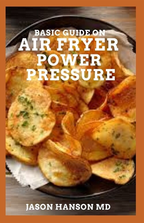 Basic Guide on Air Fryer Pressure: The Definitive Guide On Air Fryer Power Pressure (Paperback)