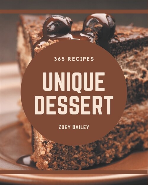 365 Unique Dessert Recipes: Welcome to Dessert Cookbook (Paperback)