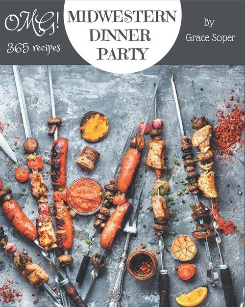 OMG! 365 Midwestern Dinner Party Recipes: A Midwestern Dinner Party Cookbook for Your Gathering (Paperback)