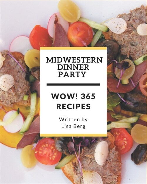 Wow! 365 Midwestern Dinner Party Recipes: Not Just a Midwestern Dinner Party Cookbook! (Paperback)