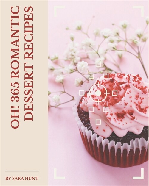 Oh! 365 Romantic Dessert Recipes: Making More Memories in your Kitchen with Romantic Dessert Cookbook! (Paperback)