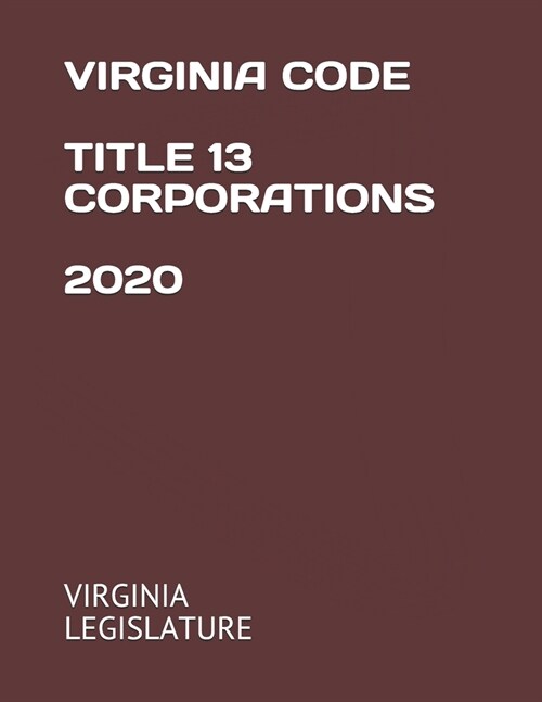 Virginia Code Title 13 Corporations 2020 (Paperback)