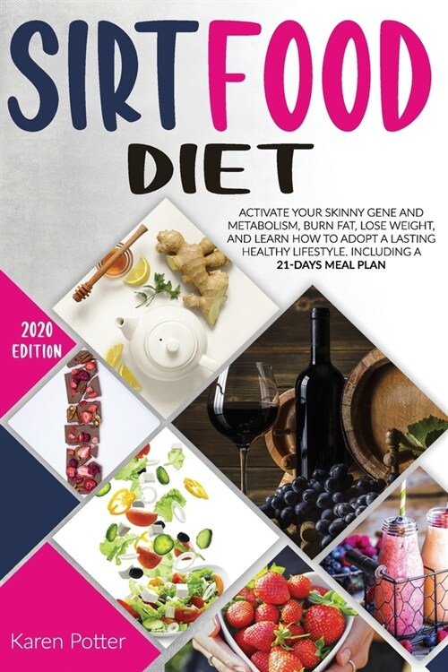 Sirtfood Diet: Activate Your Skinny Gene And Metabolism, Burn Fat, Lose Weight, And Learn How To Adopt A Lasting Healthy Lifestyle. I (Paperback)